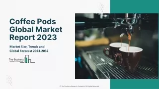 Coffee Pods Market 2023 - By Size, Share, Trends And Growth Prospects 2032