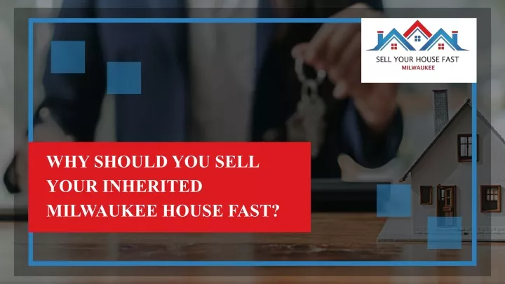 why should you sell your inherited milwaukee