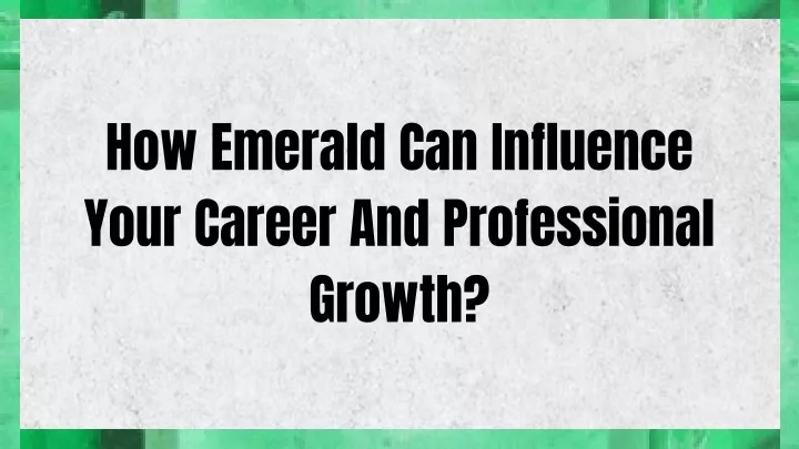 how emerald can influence your career