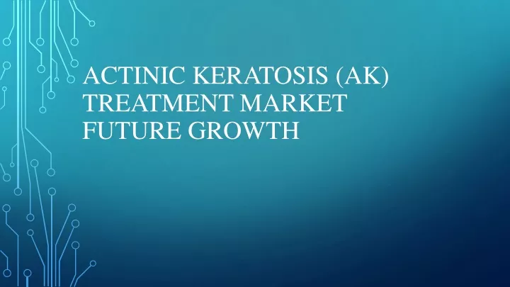 actinic keratosis ak treatment market future growth