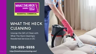 Unwrap the Gift of Clean with What The Heck Cleaning's Residential Services in DC