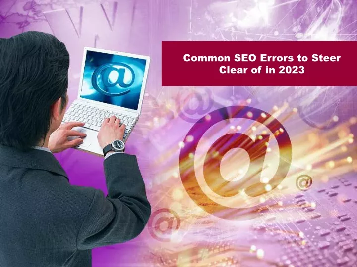 common seo errors to steer clear of in 2023