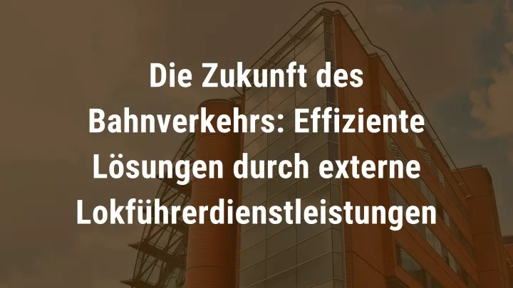 die zukunft des bahnverkehrs effiziente l sungen