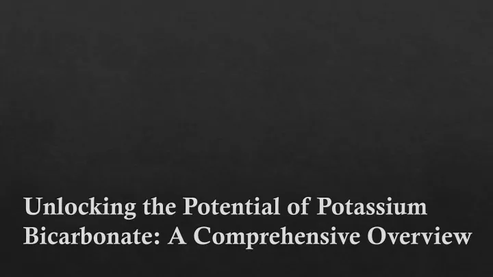 unlocking the potential of potassium bicarbonate a comprehensive overview