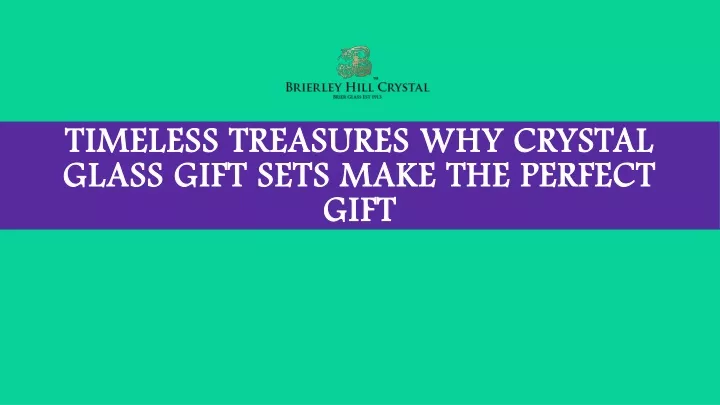 timeless treasures why crystal glass gift sets make the perfect gift