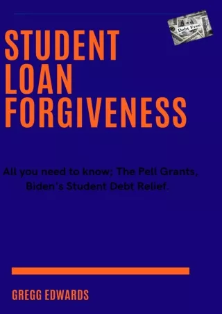 √PDF_  STUDENT LOAN FORGIVENESS : All you need to know The Pell Grants, Biden's