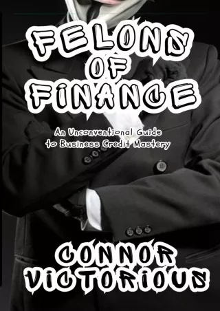 ✔READ❤ ebook [PDF]  Felons of Finance: An Unconventional Guide to Business Credi
