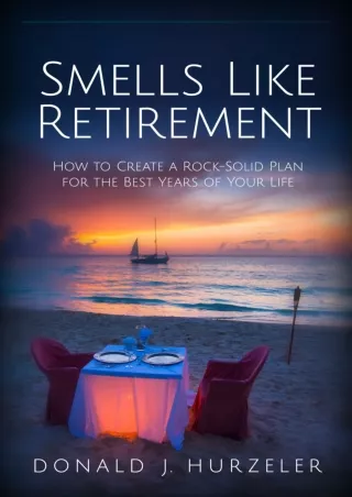 ✔READ❤ ebook [PDF]  Smells Like Retirement: How to Create a Rock-Solid Plan for