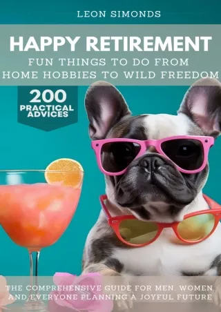 PDF/✔READ❤  Happy Retirement: Fun Things to Do from Home Hobbies to Wild Freedom