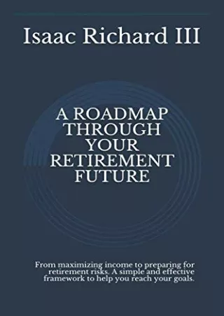 [✔READDownload⭐]  A ROADMAP THROUGH YOUR RETIREMENT FUTURE: From maximizing inco