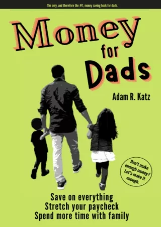[PDF ✔READ❤ ONLINE]  Money for Dads: Save on everything. Stretch your paycheck.