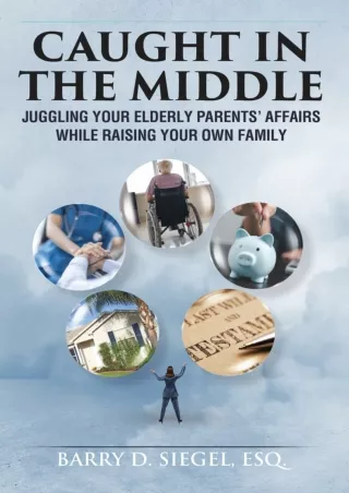 ✔Download⭐ Book [PDF]  Caught In The Middle - Juggling Your Elderly Parents' Aff