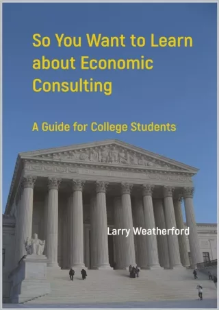 [DOWNLOAD] PDF  So You Want to Learn about Economic Consulting: A Guide for College Students