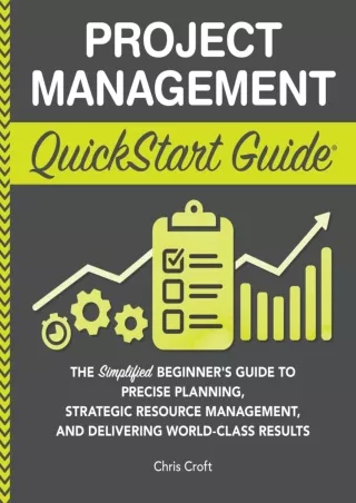 PDF  Project Management QuickStart Guide: The Simplified Beginner’s Guide to Precise Planning, Strategic Resource Manag