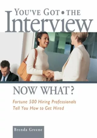 Pdf (read online) You've Got the Interview Now What?: Fortune 500 Hiring Professionals Tell You How to Get Hired