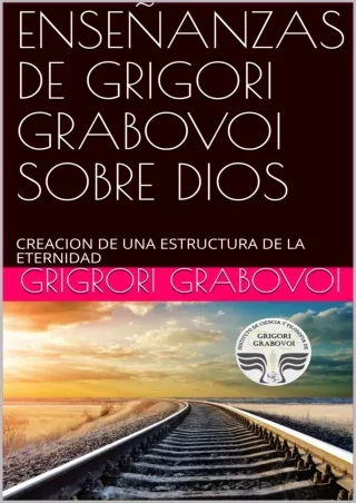 Download (PDF)  ENSEÑANZAS DE GRIGORI GRABOVOI SOBRE DIOS: CREACION DE UNA ESTRUCTURA DE LA ETERNIDAD (Spanish Edition)