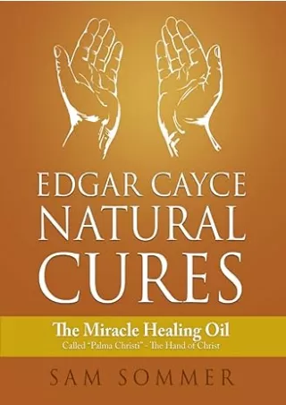 download [EBOOK]  Edgar Cayce Natural Cures: The Miracle Healing Oil Called 'Palma Christi' - The Hand of Christ