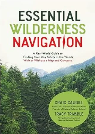[PDF] DOWNLOAD Essential Wilderness Navigation: A Real-World Guide to Finding Your Way Safely in the Woods With or Witho