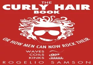 ⚡PDF ✔DOWNLOAD The Curly Hair Book: Or How Men Can Now Rock Their Waves, Coils A