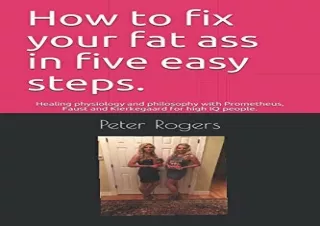 ⚡PDF ✔DOWNLOAD How to fix your fat ass in five easy steps.: Healing physiology a