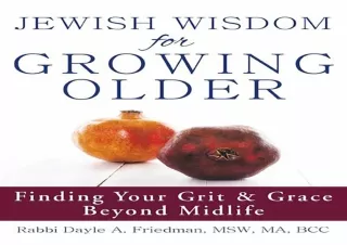 ⚡PDF ✔DOWNLOAD Jewish Wisdom for Growing Older: Finding Your Grit and Grace Beyo