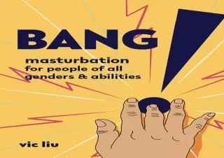 [PDF Read❤️ ONLINE] Bang!: Masturbation for People of All Genders and Abilities: M