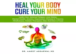 Read❤️ ebook⚡️ [PDF] Heal Your Body, Cure Your Mind: Leaky Gut, Adrenal Fatigue, Liv