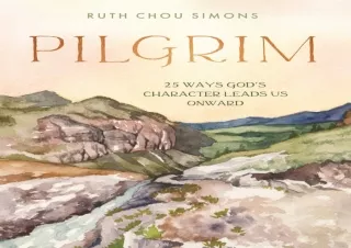 ❤READ ⚡PDF Pilgrim: 25 Ways God’s Character Leads Us Onward