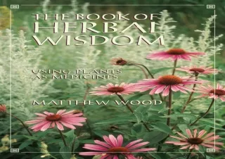 ⚡PDF ✔DOWNLOAD The Book of Herbal Wisdom: Using Plants as Medicines