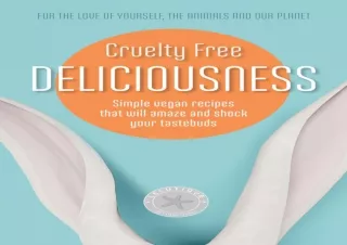 [PDF Read❤️ ONLINE] Cruelty Free Deliciousness : Simple vegan recipes that will am