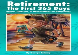 ❤READ ⚡PDF Retirement: The First 365 Days: Advice, Opinions, Observations