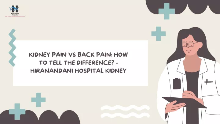 PPT - Kidney Pain Vs Back Pain How To Tell The Difference - Hiranandani ...