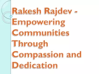 Rakesh Rajdev - Empowering Communities Through Compassion and Dedication