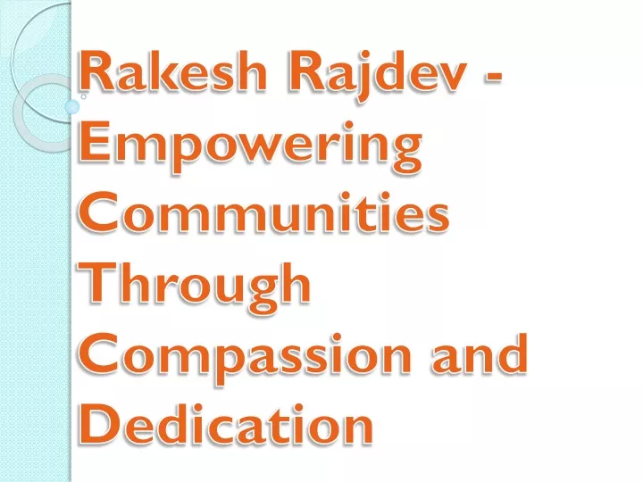 rakesh rajdev empowering communities through compassion and dedication