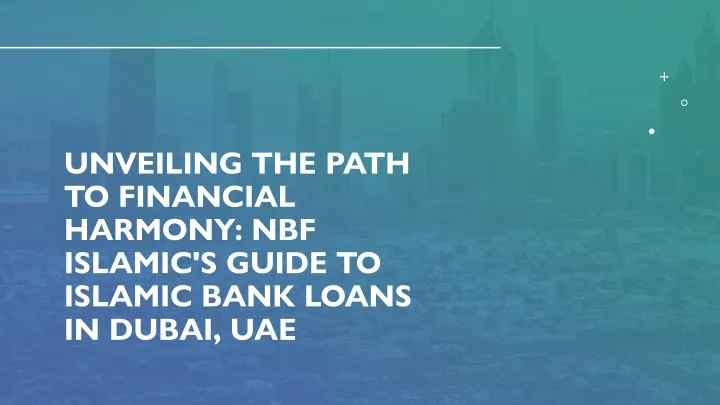 unveiling the path to financial harmony nbf islamic s guide to islamic bank loans in dubai uae