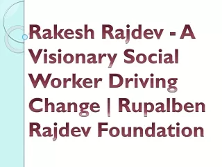 Rakesh Rajdev - A Visionary Social Worker Driving Change | Rupalben Rajdev Found