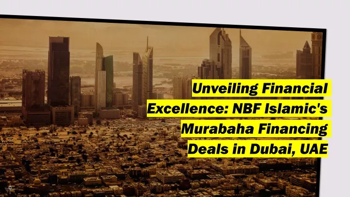 unveiling financial excellence nbf islamic s murabaha financing deals in dubai uae