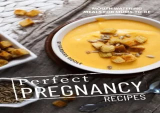 ⚡PDF ✔DOWNLOAD Perfect Pregnancy Recipes: Mouth Watering Meals for Mums-to-Be