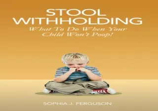 Read❤️ ebook⚡️ [PDF] Stool Withholding: What To Do When Your Child Won't Poop! (USA