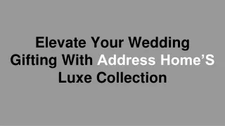 Elevate Your Wedding Gifting With Address Home’S Luxe Collection