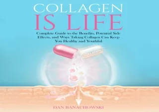 ❤READ ⚡PDF Collagen Is Life: Complete Guide to the Benefits, Potential Side Effe