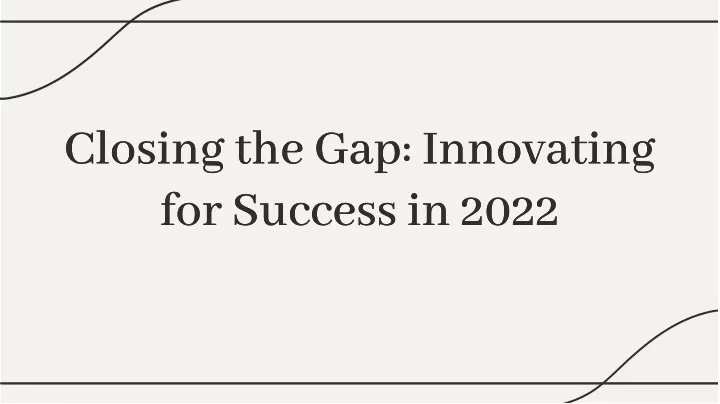 closing the gap innovating for success in 2022