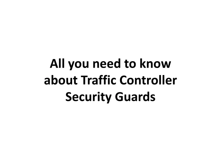 all you need to know about traffic controller security guards