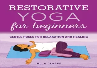 ❤READ ⚡PDF Restorative Yoga for Beginners: Gentle Poses for Relaxation and Heali