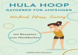 ⚡PDF ✔DOWNLOAD Hula Hoop Ratgeber für Anfänger: Hula Hoop Buch mit Ernährungstip