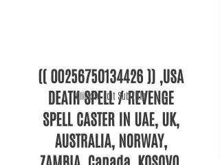 (  256750134426 ) SPIRITUAL QUICKEST DEATH SPELL / REVENGE SPELL CASTER IN AUSTRALIA, NORWAY, ITALY, POLAND, SWEDEN *$$