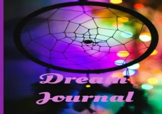 [PDF] Download⚡️ Dream Journal: Diary for Recording Your Dreams and to Cultivate L