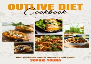 Read❤️ [PDF] Outlive Diet Cookbook: Your Delicious Path to Longevity and Health