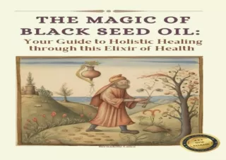 [Read❤️ Download⚡️] The Magic of Black Seed Oil: Your Guide to Holistic Healing thro