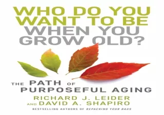 get✔️ [PDF] Download⚡️ Who Do You Want to Be When You Grow Old?: The Path of Purpose